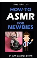 How-To ASMR For Newbies