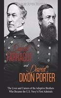 David Farragut and David Dixon Porter: The Lives and Careers of the Adoptive Brothers Who Became the U.S. Navy's First Admirals