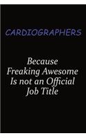 Cardiographers Because Freaking Awesome Is Not An Official Job Title: Career journal, notebook and writing journal for encouraging men, women and kids. A framework for building your career.