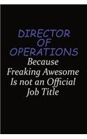 Director of Operations Because Freaking Awesome Is Not An Official Job Title