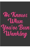 He Knows When You've Been Wanking: Stiffer Than A Greeting Card: Use Our Novelty Journal To Document Your Sexual Adventures, Fantasies, or Bucket List. Makes a Great Gift For Adults
