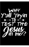 Why Y'all Trying To Test The Jesus In Me?: Funny Prayer Warrior Blank Lined Notebook