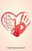 Oh Baby Little One Mom's Expecting You Daily Pregnancy Journal