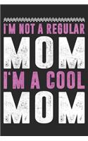 I'm Not A Regular Mom I'm A Cool Mom