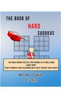 The Book Of Hard Sudokus #16: 100 Hard Sudoku Puzzles For Seniors In A Single Book--Large Print (Fight Dementia And Alzheimer With Daily Sudoku Challenges)