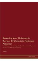 Reversing Your Melanocytic Tumors Of Uncertain Malignant Potential: The 30 Day Journal for Raw Vegan Plant-Based Detoxification & Regeneration with Information & Tips (Updated Edition) Volume 1