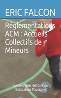 Réglementations ACM: Accueils Collectifs de Mineurs: Précédé d'une Histoire de l'Education Populaire