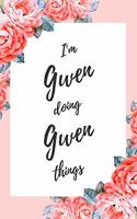 I'm Gwen Doing Gwen Things: 6x9" Dot Bullet Floral Notebook/Journal Funny Gift Idea