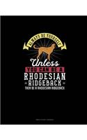 Always Be Yourself Unless You Can Be A Rhodesian Ridgeback Then Be A Rhodesian Ridgeback: Bible Study Journal