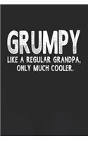 Grumpy Like A Regular Grandpa, Only Much Cooler.: Family life Grandpa Dad Men love marriage friendship parenting wedding divorce Memory dating Journal Blank Lined Note Book Gift