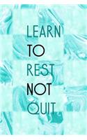 Learn To Rest Not Quit