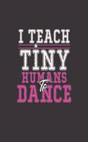 I Teach Tiny Human to Dance: College Ruled Lined Notebook - 120 Pages Perfect Funny Gift keepsake Journal, Diary