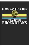 If you can read this Thank the Phoenicians: Phoenicia History Teacher Thank the Phoenicians Notebook 6x9 Inches 120 dotted pages for notes, drawings, formulas - Organizer writing book planner 