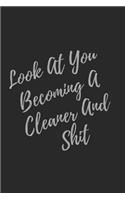 Look At You Becoming A Cleaner And Shit: Blank Lined Journal Cleaner Notebook & Journal (Gag Gift For Your Not So Bright Friends and Coworkers)