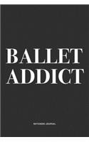 Ballet Addict: A 6x9 Inch Diary Notebook Journal With A Bold Text Font Slogan On A Matte Cover and 120 Blank Lined Pages Makes A Great Alternative To A Card