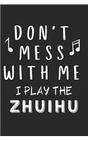 Don't mess with me I play the Zhuihu: Lined Journal, 120 Pages, 6 x 9, Music Instrument Gift Zhuihu Instruments, Black Matte Finish (Don't mess with me I play the Zhuihu Journal)