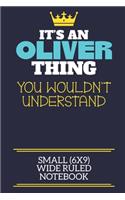 It's An Oliver Thing You Wouldn't Understand Small (6x9) Wide Ruled Notebook