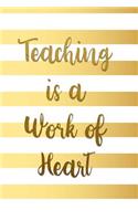 Teaching Is a Work of Heart: Teacher Journal Notebook College Ruled Lined Composition Book Planner Diary (6 X 9) Softbound Cover Thank You End of the Year Gift