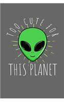 Too Cute for This Planet: Alien Art Sketchbook Journal, Notebook 100 Blank Numbered Pages (6" X 9") School Teachers Students