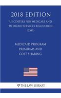 Medicaid Program - Premiums and Cost Sharing (US Centers for Medicare and Medicaid Services Regulation) (CMS) (2018 Edition)