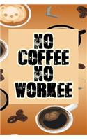 No Coffee No Workee: Great Journal for School and Work