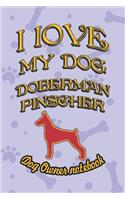 I Love My Dog Doberman Pinscher - Dog Owner Notebook: Doggy Style Designed Pages for Dog Owner's to Note Training Log and Daily Adventures.(72 I Love My Dog)