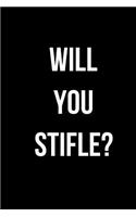 Will You Stifle?