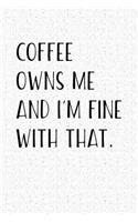 Coffee Owns Me and I'm Fine with That