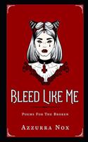 Bleed Like Me: Poems for the Broken