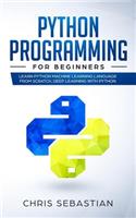 Python Programming for Beginners: Learn Python Machine Learning Language from Scratch, Deep Learning with Python(1 Python, Machine Learning)