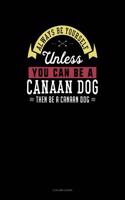 Always Be Yourself Unless You Can Be a Canaan Dog Then Be a Canaan Dog: 4 Column Ledger