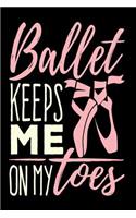 Ballet Keeps Me On My Toes: Ballet Journal With Quotes, 6" x 9", lined journal, blank book notebook to write in, durable cover,150 pages for writing notes