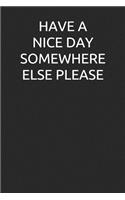 Have a Nice Day Somewhere Else Please: Funny Blank Lined Journal