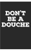 Don't Be a Douche: Naughty Swear Word Journal Funny Gift Gag Notebook for Notes - 120 Blank Lined Pages Diary Memory Book