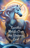 Xanthic Motifs Over the Unicorn Curl