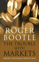 The Trouble with Markets: Saving Capitalism from Itself