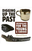 Digging up the Past: Archaeology for the Young and Curious