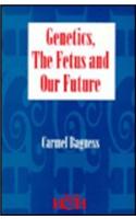 Genetics, the Fetus, & Our Future