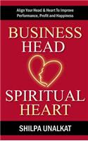 Business Head, Spiritual Heart - Align Your Head & Heart To Improve Performance, Profit and Happiness