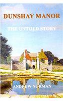 Dunshay Manor, the Untold Story