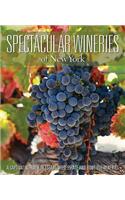 Spectacular Wineries of New York: A Captivating Tour of Established, Estate and Boutique Wineries(Spectacular Wineries)