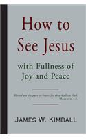How to See Jesus with Fullness of Joy and Peace