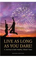 Live as Long as You Dare! A Journey to Gain Healthy, Vibrant Years Second Edition