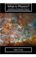 What Is Physics?: A Defence of Classical Theism
