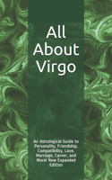All About Virgo: An Astrological Guide to Personality, Friendship, Compatibility, Love, Marriage, Career, and More! New Expanded Edition