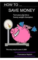 How to Save Money: The Concise Guide on How to Save