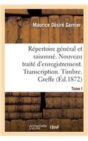 Répertoire Général & Raisonné. Nouveau Traité d'Enregistrement. Transcription.Timbre. Greffe.Tom