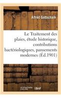 Traitement des plaies, étude historique, contributions bactériologiques, pansements modernes