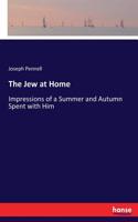 The Jew at Home: Impressions of a Summer and Autumn Spent with Him