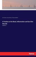 A Treatise on the Blood, Inflammation and Gun-Shot Wounds